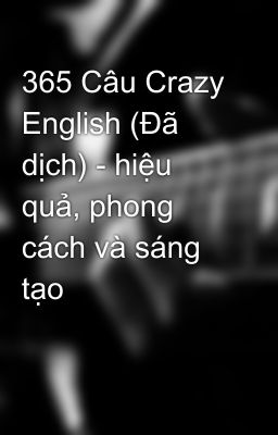 365 Câu Crazy English (Đã dịch) - hiệu quả, phong cách và sáng tạo