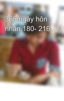 365 ngày hôn nhân 180- 216