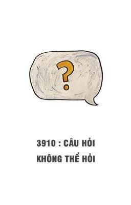 3910 : câu hỏi không thể hỏi