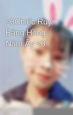 <3Chiếc Ruy Băng Hồng Năm Ấy <3