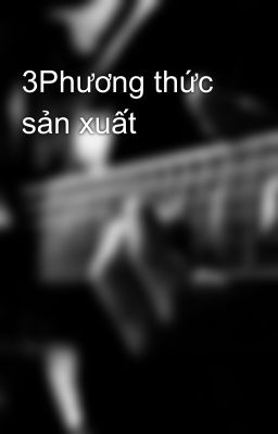 3Phương thức sản xuất