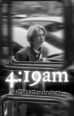 4:19 a.m. || Chanlix