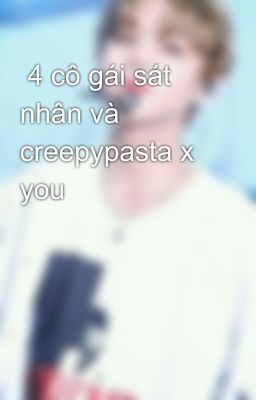  4 cô gái sát nhân và creepypasta x you 