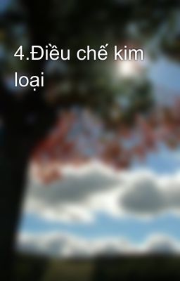 4.Điều chế kim loại