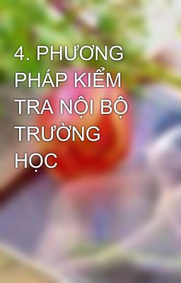 4. PHƯƠNG PHÁP KIỂM TRA NỘI BỘ TRƯỜNG HỌC