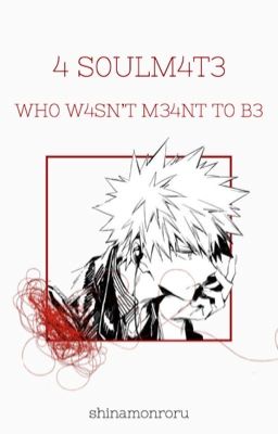 4 S0ULM4T3 WH0 W4SN'T M34NT T0 B3  |BAKUDEKU| |TODODEKU|