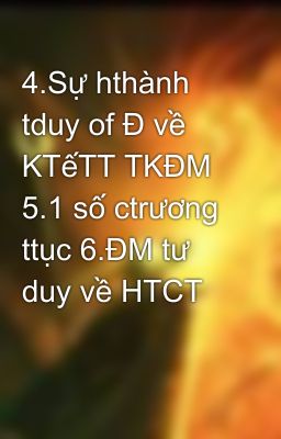 4.Sự hthành tduy of Đ về KTếTT TKĐM 5.1 số ctrương ttục 6.ĐM tư duy về HTCT