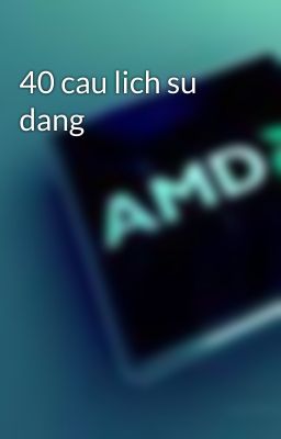 40 cau lich su dang