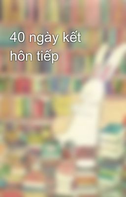 40 ngày kết hôn tiếp