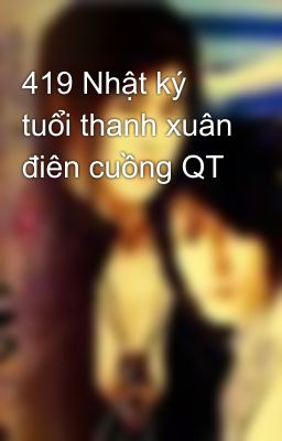 419 Nhật ký tuổi thanh xuân điên cuồng QT