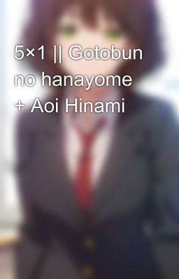 5×1 || Gotobun no hanayome + Aoi Hinami