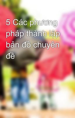 5 Các phương pháp thành lập bản đồ chuyên đề