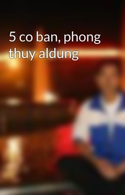 5 co ban, phong thuy aldung