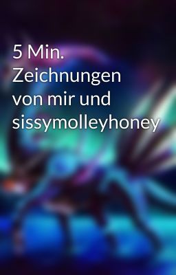 5 Min. Zeichnungen von mir und sissymolleyhoney