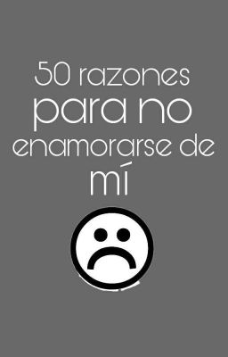 50 Razones para no enamorarse de mi.