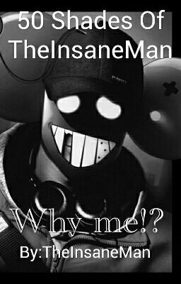 50 Shades Of TheInsaneMan