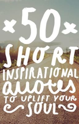 50 short inspirational quotes to uplift your soul