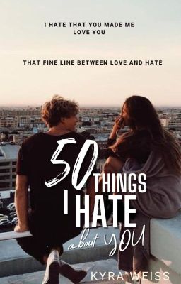 50 Things I Hate About You (COMPLETED)