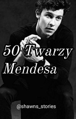 50 Twarzy Mendesa || S.M. [ZAKOŃCZONE ✔]