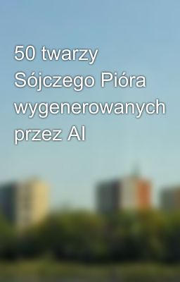 50 twarzy Sójczego Pióra wygenerowanych przez AI