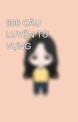 500 CÂU LUYỆN TỪ VỰNG