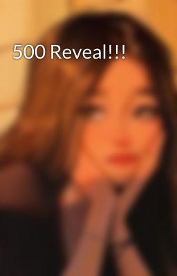 500 Reveal!!!