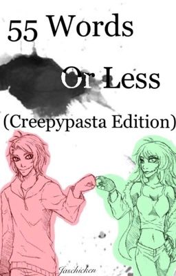 55 Words or Less (Creepypasta Edition)