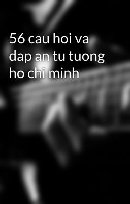 56 cau hoi va dap an tu tuong ho chi minh