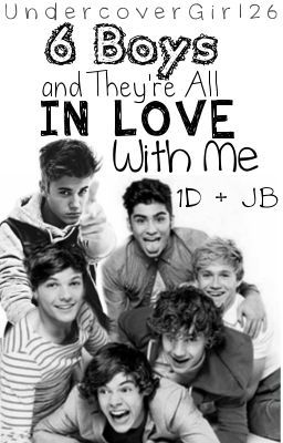 6 Boys and They're All In Love With Me (1D and Justin Bieber Fanfic) *ON HOLD*