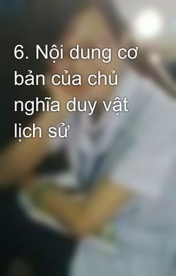 6. Nội dung cơ bản của chủ nghĩa duy vật lịch sử