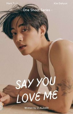 [6] Say You Love Me || MARK TUAN✔