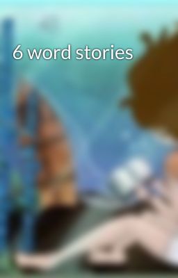 6 word stories 