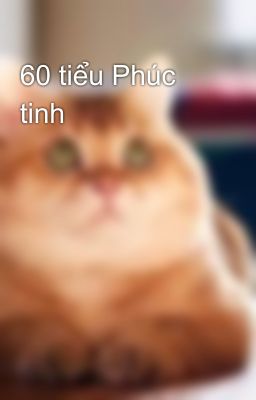 60 tiểu Phúc tinh