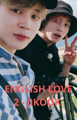 [63] ENGLISH LOVE 2 - JIKOOK -[COMPLETED]