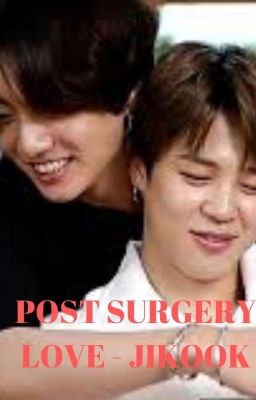 [68] POST SURGERY LOVE - JIKOOK [COMPLETED]