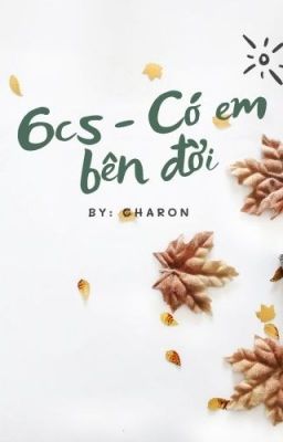 [6cs] Có em bên đời