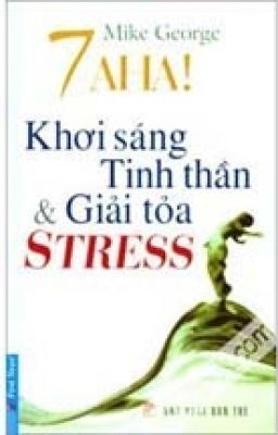 7 A HA! KHƠI SÁNG TINH THẦN VÀ GIẢI TỎA STRESS