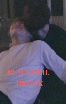 [7] BLACKMAIL - JIKOOK [COMPLETED]