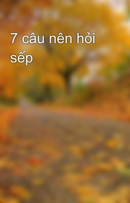 7 câu nên hỏi sếp