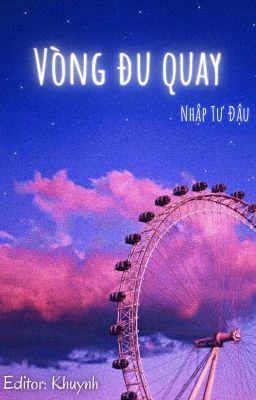 [7| Edit/Đam] Vòng đu quay - Nhập Tư Đậu