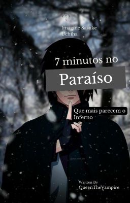 7 minutos no paraíso que mais parecem o inferno| Sasuke