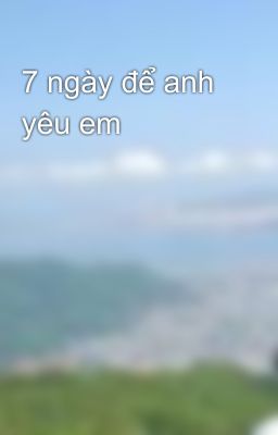 7 ngày để anh yêu em