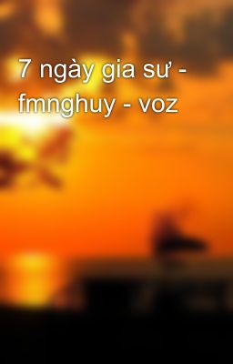 7 ngày gia sư - fmnghuy - voz