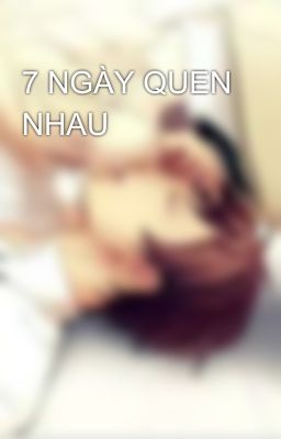 7 NGÀY QUEN NHAU