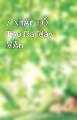 7 NhÂn TỐ TẠo Ra May MẮn