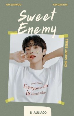 [7] Sweet Enemy || KIM SUNWOO✔