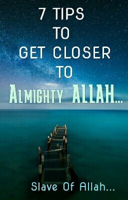 7 Tips To Get Closer To Almighty Allah!