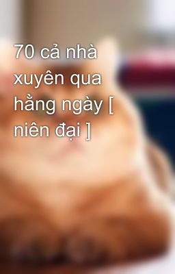 70 cả nhà xuyên qua hằng ngày [ niên đại ]