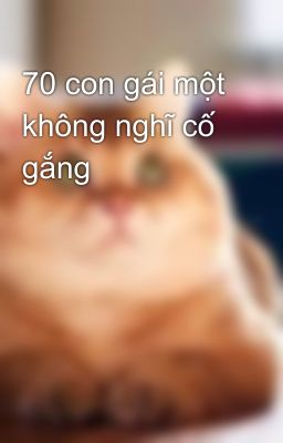 70 con gái một không nghĩ cố gắng