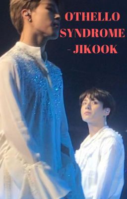 [70] OTHELLO SYNDROME - JIKOOK [COMPLETED]